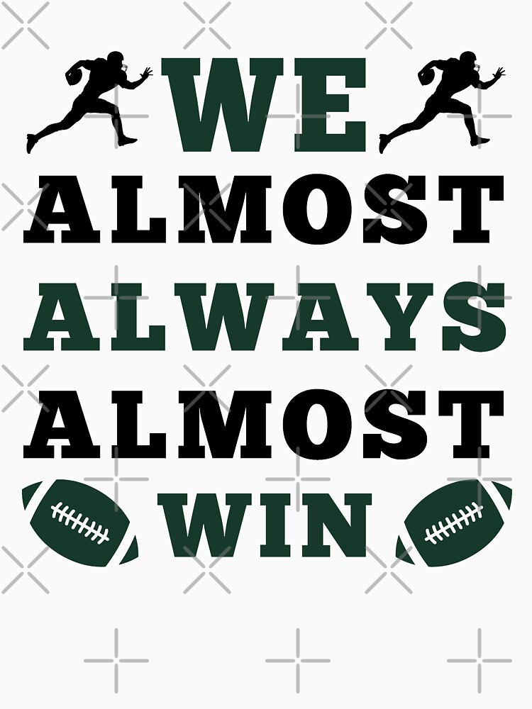 We Almost Always Almost Win Shirt Funny New York Jets 