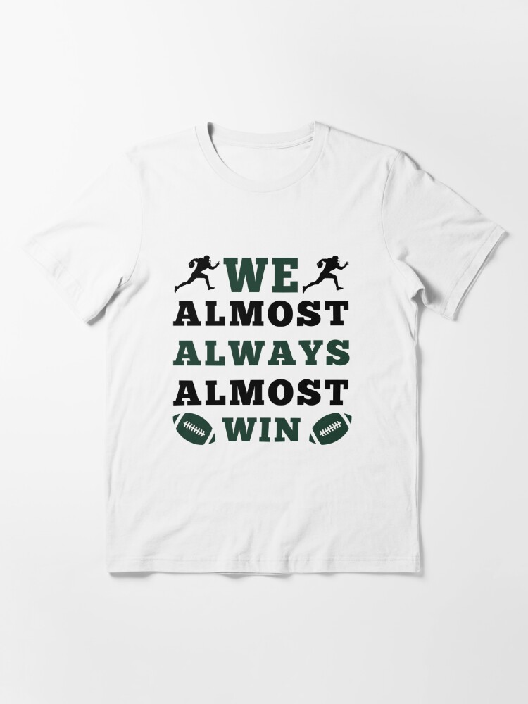 We Almost Always Almost Win Shirt Funny New York Jets 