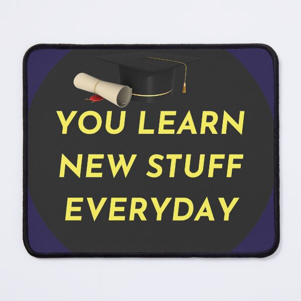 Item preview, YOU LEARN NEW STUFF EVERYDAY. designed and sold by Highhocreations.