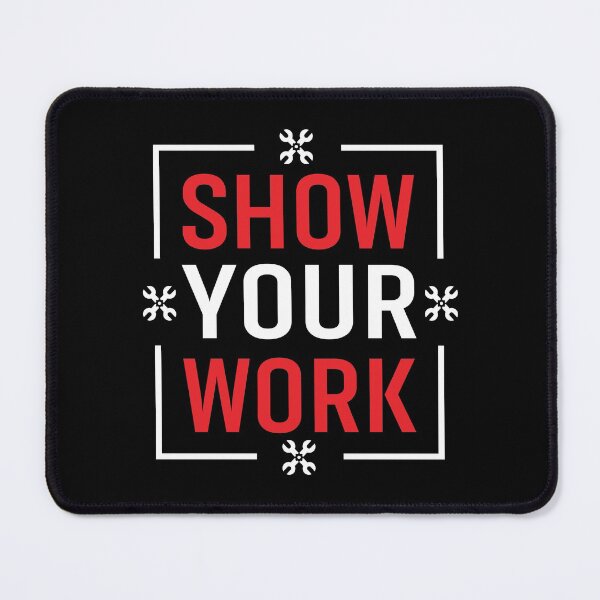 Item preview, Show Your Work designed and sold by BeanxMax.
