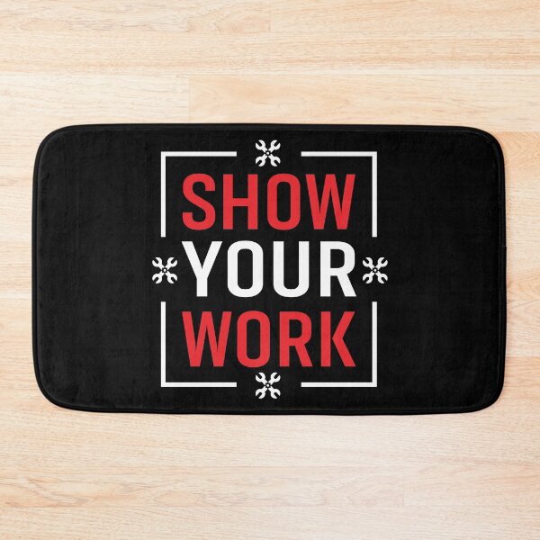 Item preview, Show Your Work designed and sold by BeanxMax.