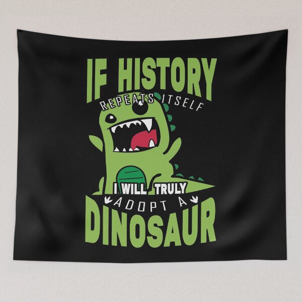 Item preview, If history repeats itself, I will truly adopt a dinosaur designed and sold by Desibeau.