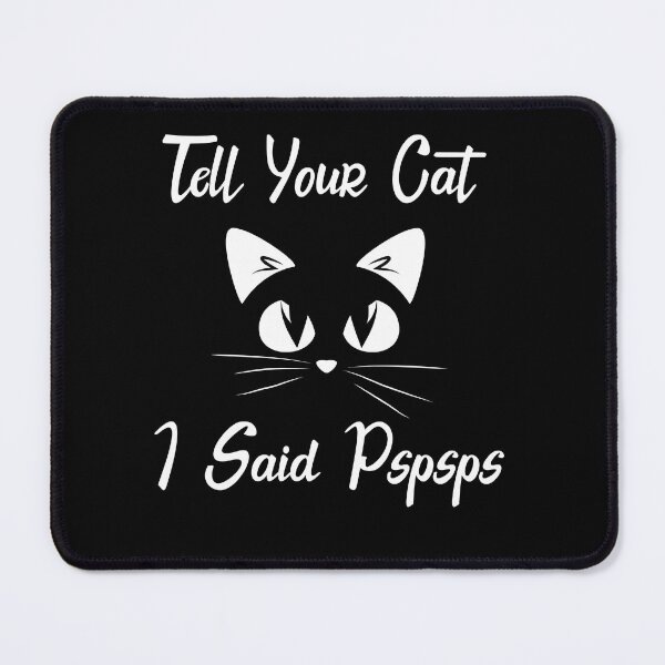 Item preview, Tell Your Cat I Said Pspspsps designed and sold by Shorim.
