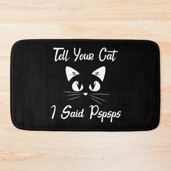 Item preview, Tell Your Cat I Said Pspspsps designed and sold by ONMON.