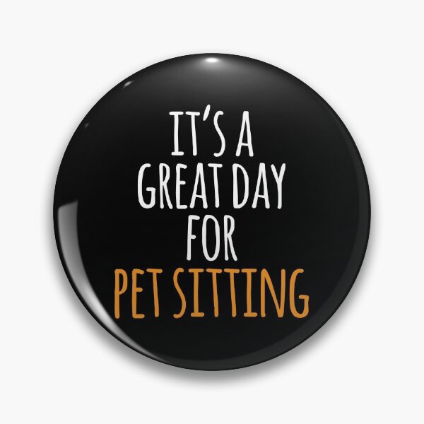 Item preview, It's a Great Day for Pet Sitting designed and sold by kindxinn.