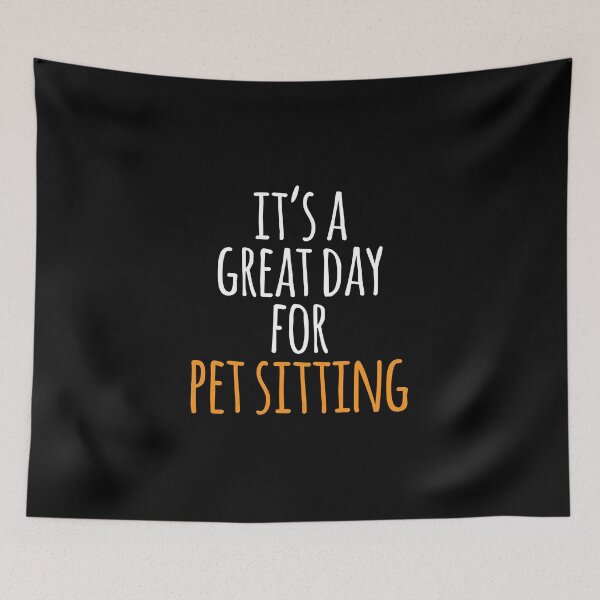 Item preview, It's a Great Day for Pet Sitting designed and sold by kindxinn.