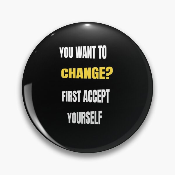 Item preview, You Want To Change First Accept Yourself- Don't Ever Change designed and sold by WowAllinOne.