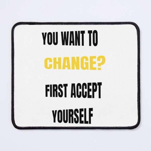 Item preview, You Want To Change First Accept Yourself- Don't Ever Change designed and sold by WowAllinOne.