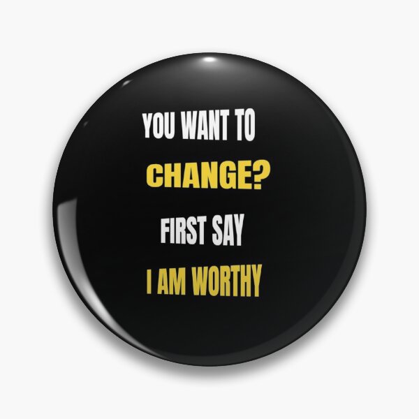Item preview, You Want To Change First Say I am Worthy- Don't Ever Change designed and sold by WowAllinOne.