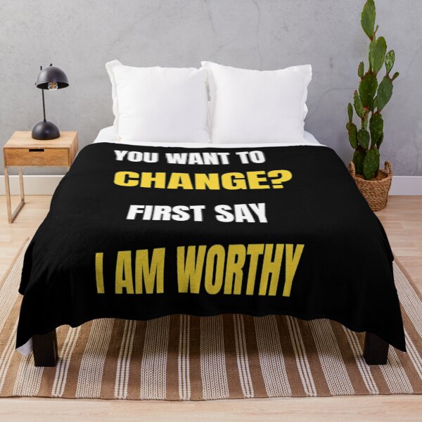 Item preview, You Want To Change First Say I am Worthy- Don't Ever Change designed and sold by WowAllinOne.