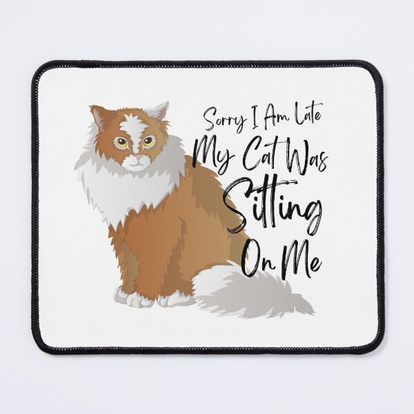Item preview, Sorry I Am Late My Cat Was Sitting On Me (Cat Lover Gift) designed and sold by i-longmanshop.