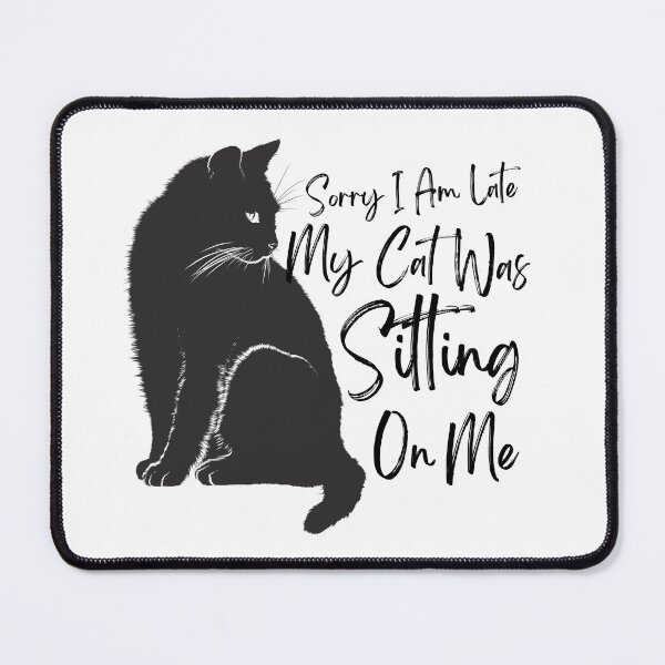 Item preview, Sorry I Am Late My Cat Was Sitting On Me (Cat Lover Gift) designed and sold by i-longmanshop.