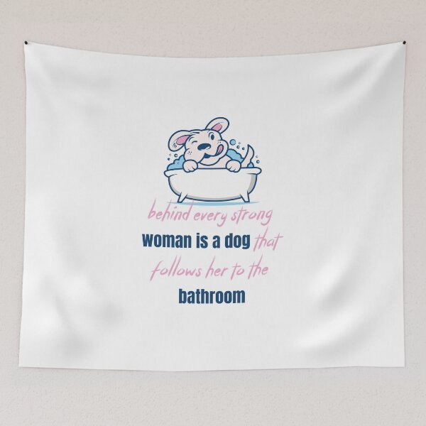 Item preview, behind every strong woman is a dog that follows her to the bathroom designed and sold by Ouizza.