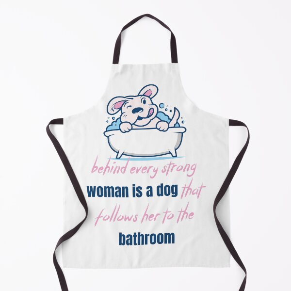 Item preview, behind every strong woman is a dog that follows her to the bathroom designed and sold by Ouizza.
