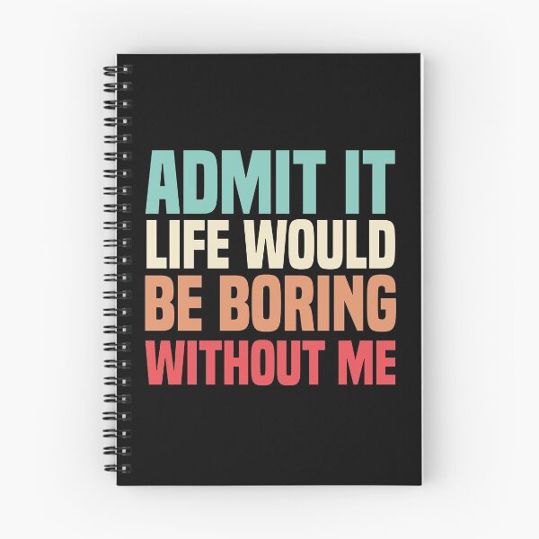 Item preview, Admit It Life Would Be Boring Without Me designed and sold by medbdj.