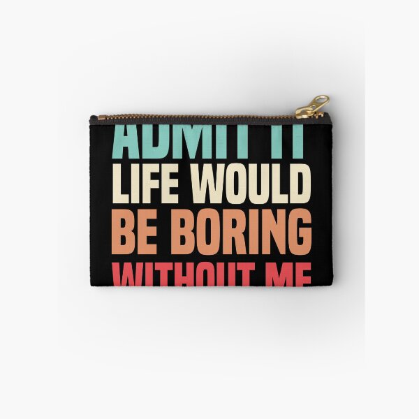 Item preview, Admit It Life Would Be Boring Without Me designed and sold by medbdj.