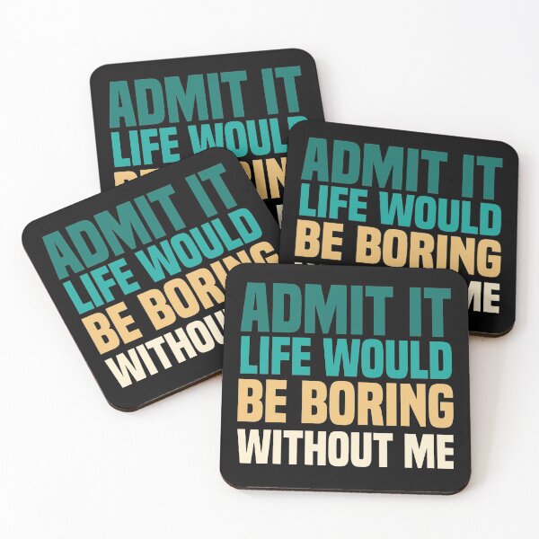 Item preview, Admit It Life Would Be Boring Without Me designed and sold by medbdj.