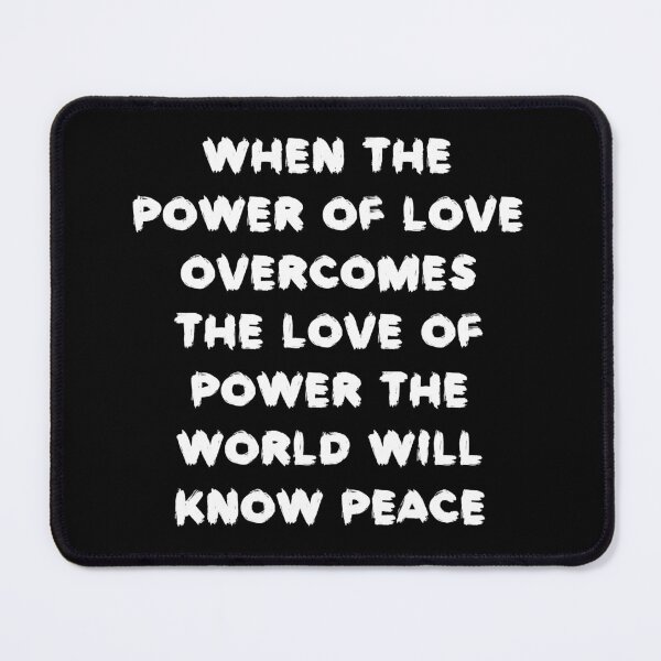 Item preview, When the power of love overcomes the love of power the world will know peace designed and sold by AS C.