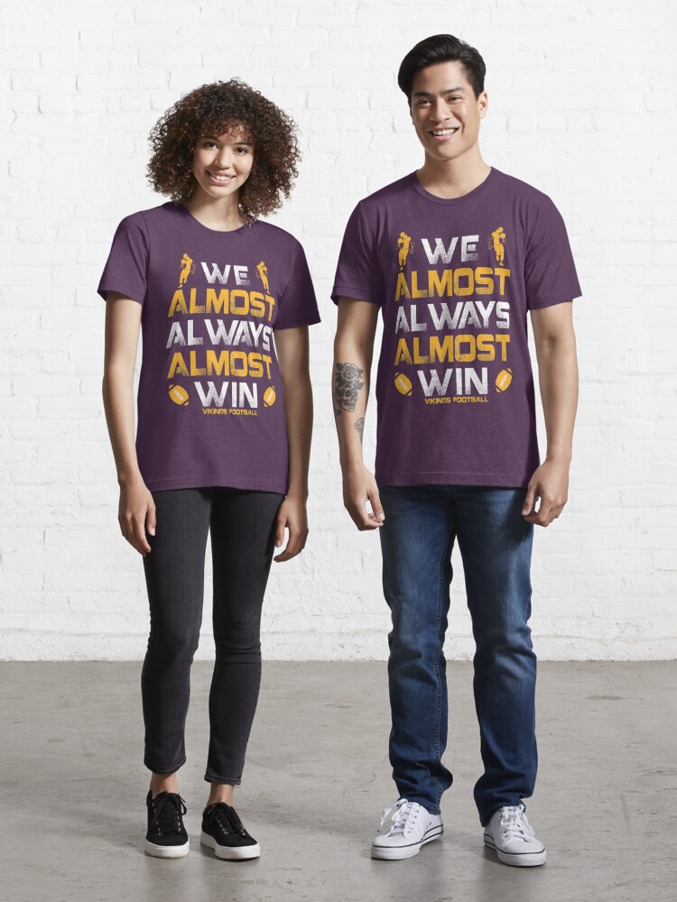 We Almost Always Almost Win Minnesota Vikings Long Sleeve Shirt