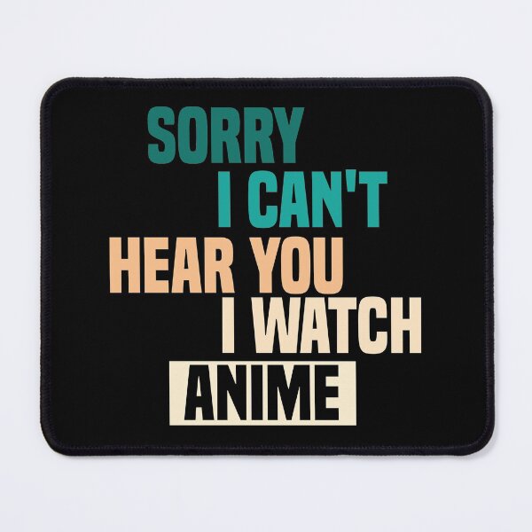 Item preview, Sorry I Can't Hear You I Watch Anime designed and sold by medbdj.