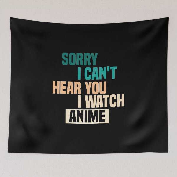 Item preview, Sorry I Can't Hear You I Watch Anime designed and sold by medbdj.