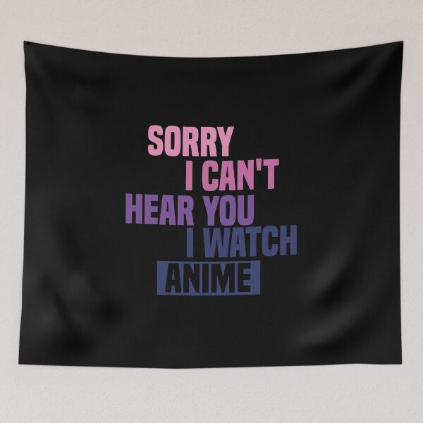 Item preview, Sorry I Can't Hear You I Watch Anime designed and sold by medbdj.
