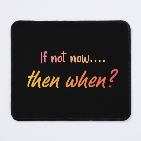 Item preview, If not now, then when? designed and sold by jevelynlustan.