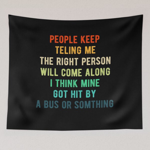 Item preview, People Keep Telling Me The Right Person Will Come Along Funny Gift designed and sold by Davidbrg.