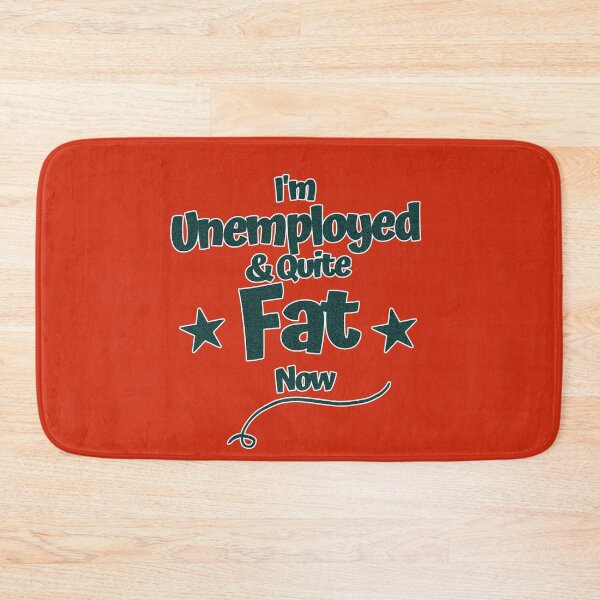 Item preview, I´am Unemployed & Quite Fat Now designed and sold by GoPublicTeam.