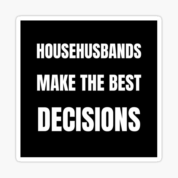 Item preview, Househusbands make the best decisions designed and sold by fev-rocks.