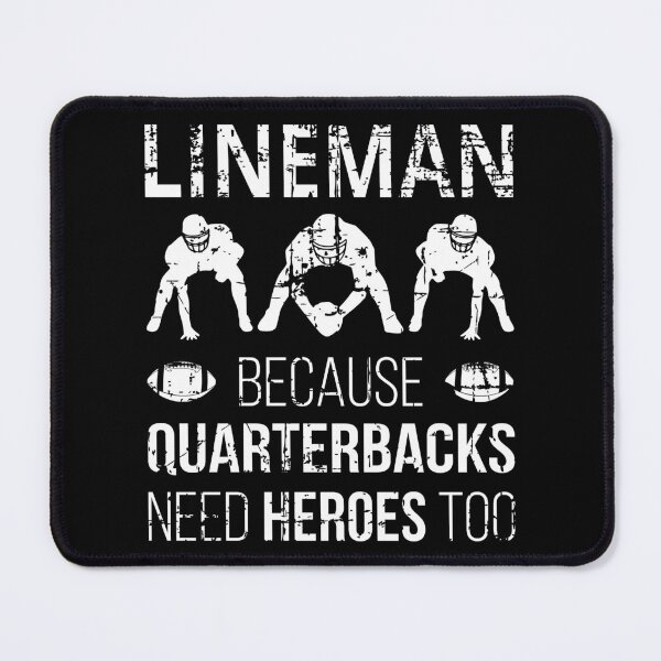 Item preview, Lineman Because Quarterbacks Need Heroes Too I designed and sold by Lemon Pepper.