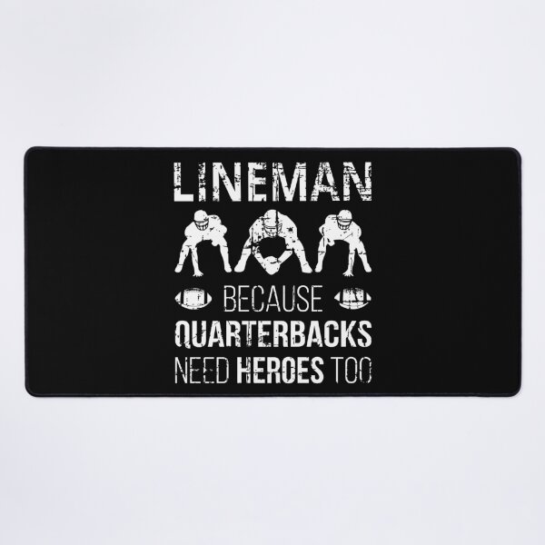Item preview, Lineman Because Quarterbacks Need Heroes Too I designed and sold by Lemon Pepper.