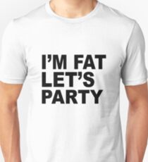 I'm Fat Let's Party : Funny Design Unisex T-Shirt