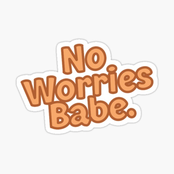 No Worries Babe Sticker