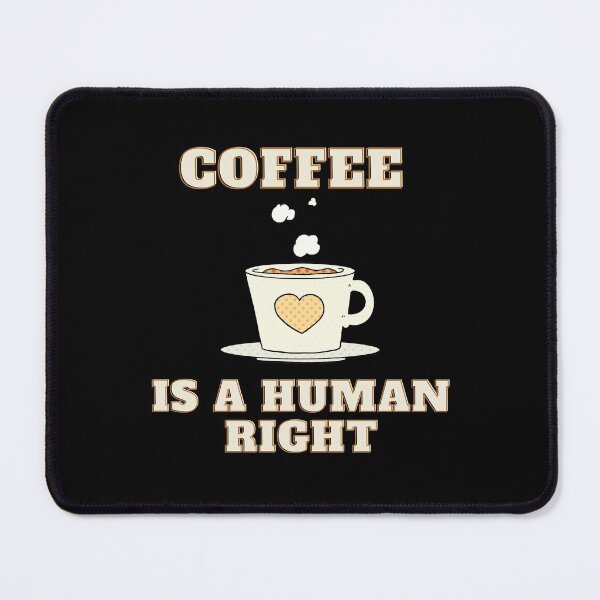 Item preview, Coffee Is A Human Right designed and sold by BankDesign2001.