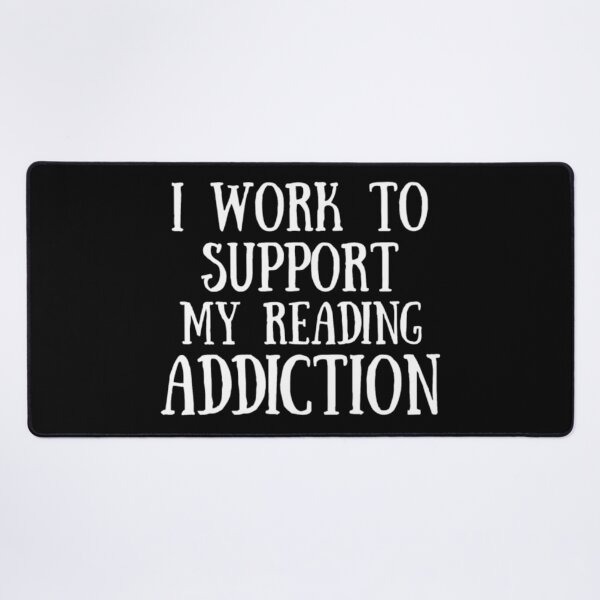 Item preview, I Work To Support My Reading Addiction designed and sold by Zyphrost ★★★★★ (✔).