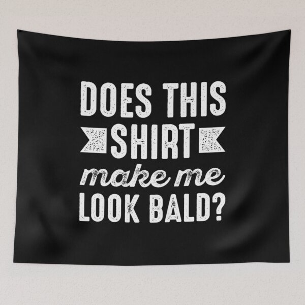 Item preview, Does This Make Me Look Bald designed and sold by Zyphrost ★★★★★ (✔).
