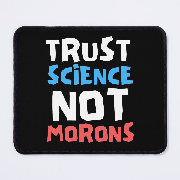 Item preview, Trust Science Not Morons designed and sold by Joy Poddar.
