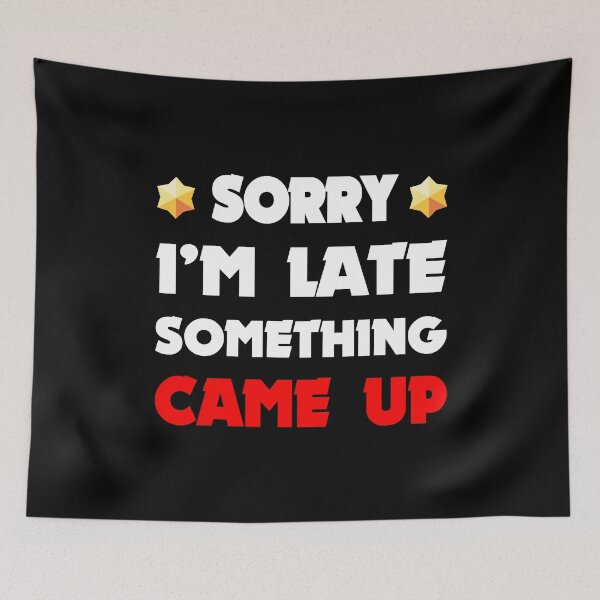 Item preview, Sorry, I'm late, something came up B stars designed and sold by KlaraMacinka.