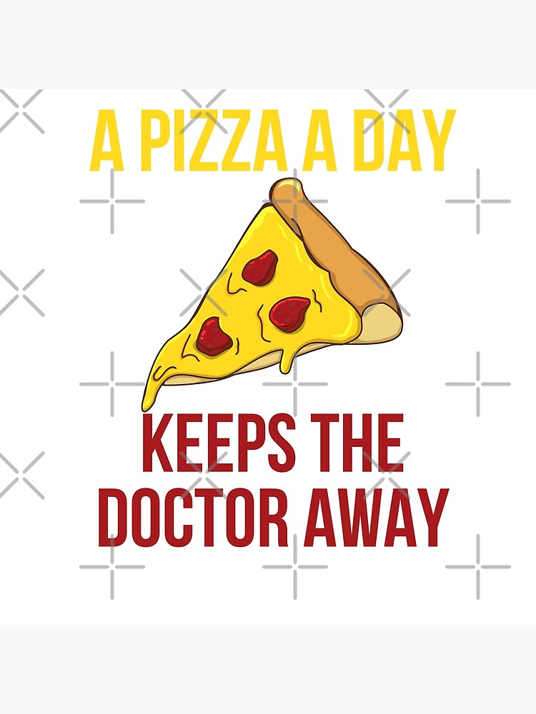 "In Pizza we Trust, A Pizza a Day Keeps the Doctor away" Poster by