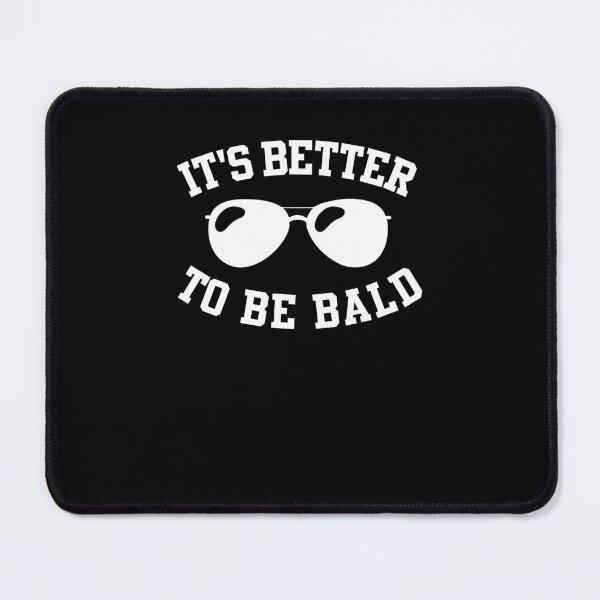 Item preview, It's better to be bald design for a bald guy designed and sold by ZzCorezZ.