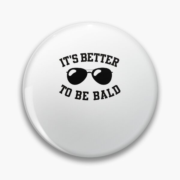 Item preview, It's better to be bald design for a bald guy designed and sold by ZzCorezZ.