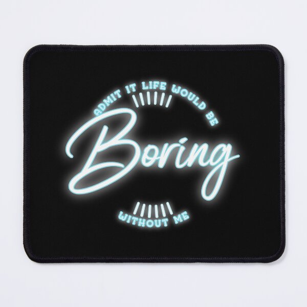 Item preview, Admit It Life Would Be Boring Without Me shirt Funny Saying designed and sold by Paula Helit.