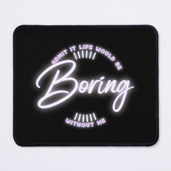 Item preview, Admit It Life Would Be Boring Without Me shirt Funny Saying designed and sold by Paula Helit.