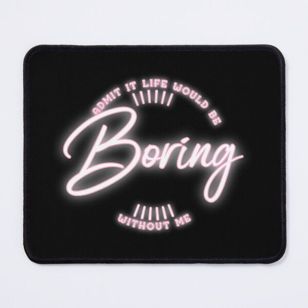 Item preview, Admit It Life Would Be Boring Without Me shirt Funny Saying designed and sold by Paula Helit.