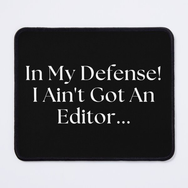 Item preview, In My Defense! I Ain't Got An Editor designed and sold by TheKnightWriter.