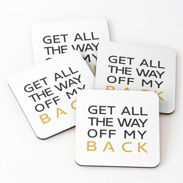 Item preview, Get all the way off my back   designed and sold by Albertinimeyer.