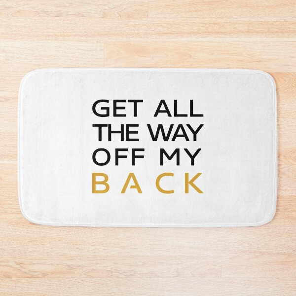 Item preview, Get all the way off my back   designed and sold by Albertinimeyer.