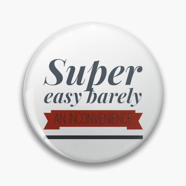 Item preview, Super Easy Barely An Inconvenience                designed and sold by Albertinimeyer.