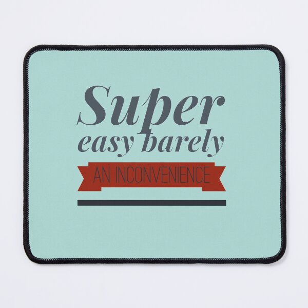 Item preview, Super Easy Barely An Inconvenience designed and sold by Albertinimeyer.